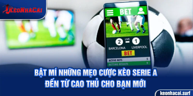 Bật mí những mẹo cược kèo Serie A  đến từ cao thủ cho bạn mới