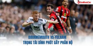 Bournemouth vs Fulham: Trọng Tài Dính Phốt Gây Phẫn Nộ
