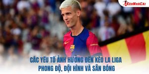 Các Yếu Tố Ảnh Hưởng Đến Kèo La Liga: Phong Độ, Đội Hình Và Sân Bóng