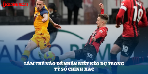 Cách Nhận Biết Kèo Dụ Tỷ Số Chính Xác Và Mẹo Né Rủi Ro