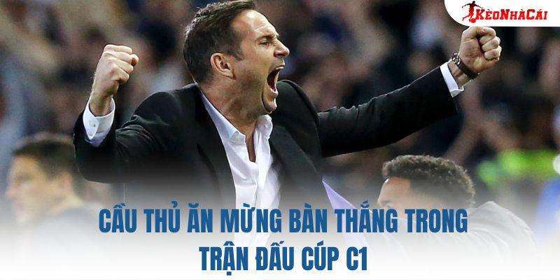 Cầu thủ ăn mừng bàn thắng trong trận đấu Cúp C1