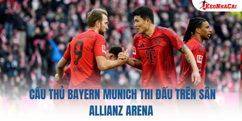 Cầu thủ Bayern Munich thi đấu trên sân Allianz Arena, lợi thế sân nhà rất rõ ràng trong kèo 1X2