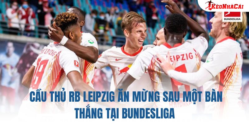 Cầu thủ RB Leipzig ăn mừng sau một bàn thắng tại Bundesliga