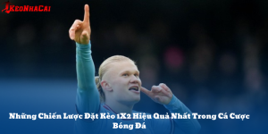 Chiến Lược Đặt Kèo 1X2 Hiệu Quả Trong Cá Cược Bóng Đá