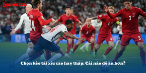 Chọn kèo tài xỉu cao hay thấp: Cái nào dễ ăn hơn?