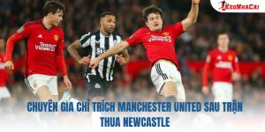 Chuyên Gia Chỉ Trích Manchester United Sau Trận Thua Newcastle