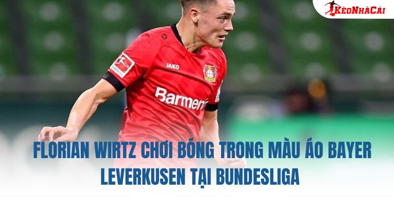 Florian Wirtz chơi bóng trong màu áo Bayer Leverkusen tại Bundesliga