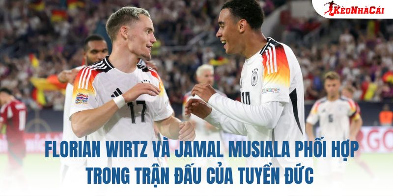 Florian Wirtz và Jamal Musiala phối hợp trong trận đấu của tuyển Đức