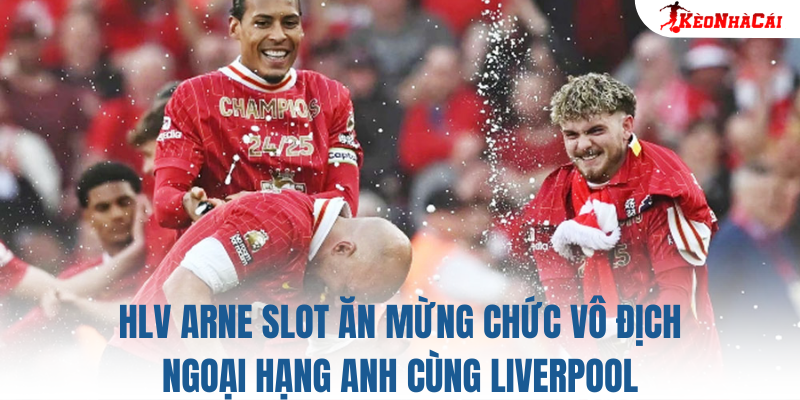 HLV Arne Slot ăn mừng chức vô địch Ngoại hạng Anh cùng Liverpool