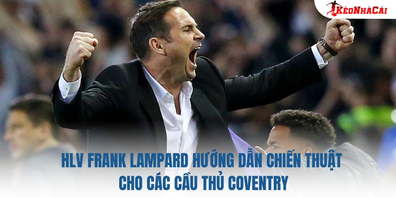 HLV Frank Lampard hướng dẫn chiến thuật cho các cầu thủ Coventry
