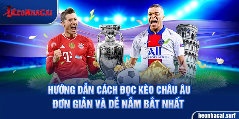 Hướng dẫn cách đọc kèo châu Âu đơn giản và dễ nắm bắt nhất