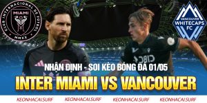 Inter Miami vs Vancouver Whitecaps: Kèo nhà cái 5 dự báo kịch bản hấp dẫn