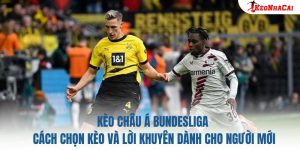 Kèo Châu Á Bundesliga: Cách Chọn Kèo Và Lời Khuyên Dành Cho Người Mới