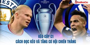Kèo Cúp C1: Cách Đọc Kèo Và Tăng Cơ Hội Chiến Thắng