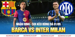 Kèo nhà cái 5: Nhận định Barca vs Inter, 02h00 ngày 1/5 – Nghiền nát kẻ mỏi mệt