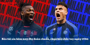 Kèo tài xỉu hôm nay 17/04: Phân tích kèo ngon, dễ ăn