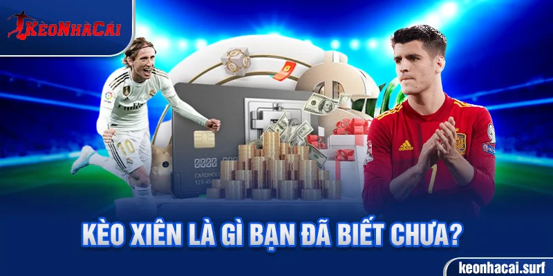 Kèo xiên là hình thức cược kết hợp nhiều trận trong một vé
