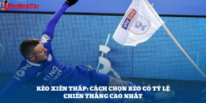 Kèo Xiên Thấp: Cách Chọn Kèo Có Tỷ Lệ Chiến Thắng Cao Nhất