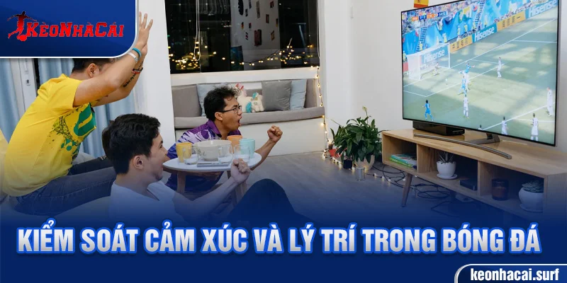 Giữ ổn định tâm lý khi soi kèo để tránh quyết định sai lệch