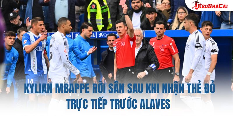 Kylian Mbappe rời sân sau khi nhận thẻ đỏ trực tiếp trước Alaves