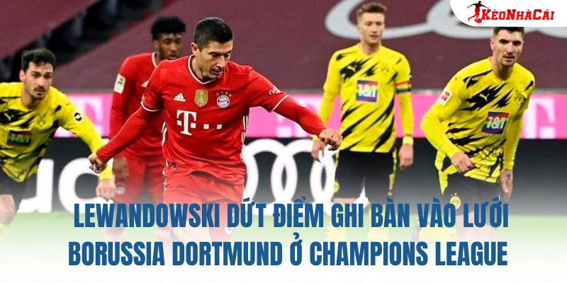 Lewandowski dứt điểm ghi bàn vào lưới Borussia Dortmund ở Champions League
