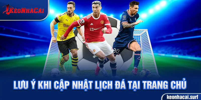 Lưu ý khi cập nhật lịch đá tại trang chủ kèo nhà cái