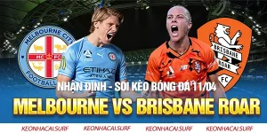 Melbourne City Vs Brisbane Roar, 11/4: Kèo Ngon Chủ Nhà