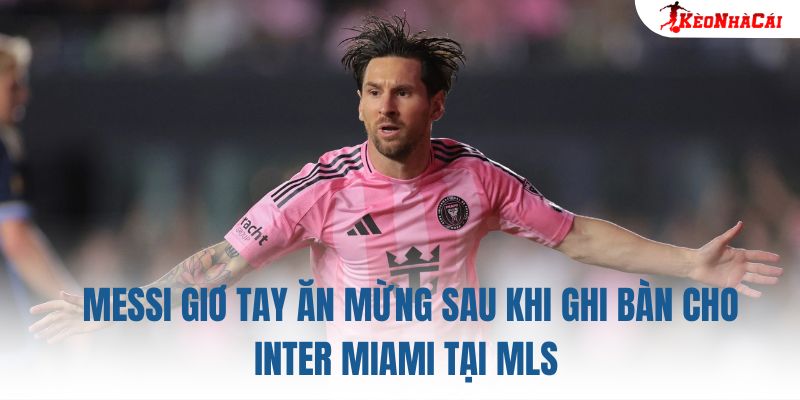 Messi giơ tay ăn mừng sau khi ghi bàn cho Inter Miami tại MLS