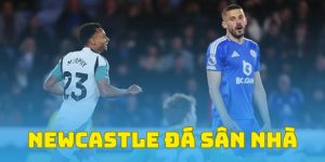 Newcastle đá sân nhà: Phân tích phong độ