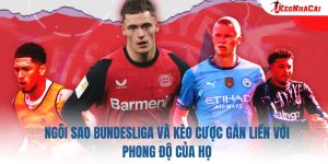 Ngôi Sao Bundesliga Và Kèo Cược Gắn Liền Với Phong Độ Của Họ