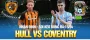 Hull vs Coventry 15/4: Đội Khách Sẵn Sàng Ca Khúc Khải Hoàn
