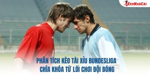 Phân Tích Kèo Tài Xỉu Bundesliga: Chìa Khóa Từ Lối Chơi Đội Bóng