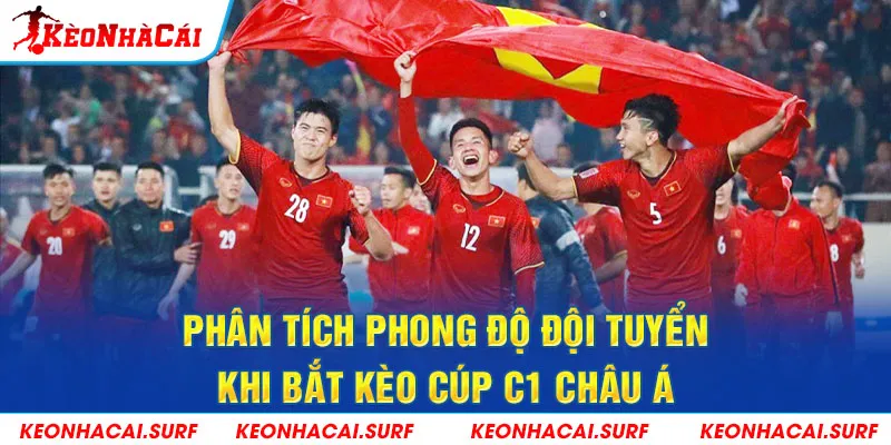 Phân tích phong độ đội tuyển khi bắt kèo cúp C1 châu Á