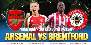Soi Kèo Arsenal Vs Brentford, 23h30 Ngày 12/4: Giữ Sức Ở C1