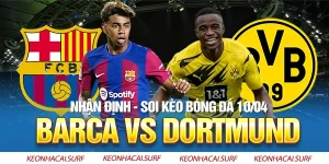 Soi Kèo Barca Vs Dortmund, 02h00 Ngày 10/4: Chủ Nhà Áp Đảo