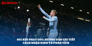 Soi Kèo Phạt Góc: Hướng Dẫn Chi Tiết Về Cách Phân Tích Kèo