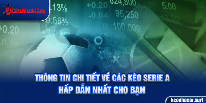 Thông tin chi tiết về các kèo Serie A hấp dẫn nhất cho bạn