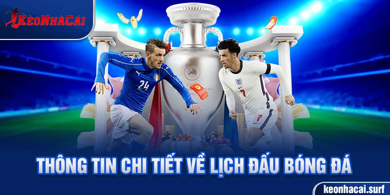 Thông tin chi tiết về lịch đấu bóng đá
