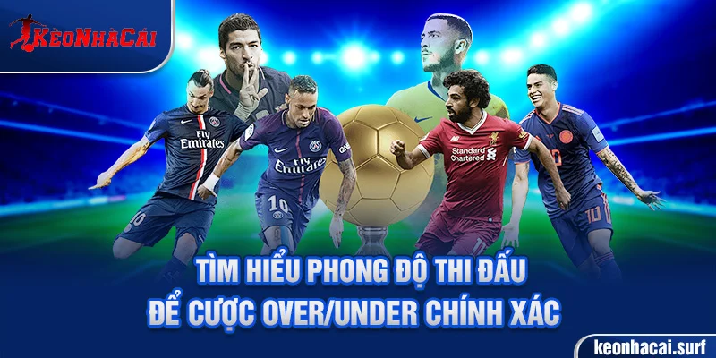 Tìm hiểu phong độ thi đấu để cược Over/Under chính xác