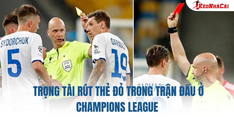 Trọng tài rút thẻ đỏ trong trận đấu ở Champions League