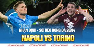 Trực tiếp kèo nhà cái hôm nay Napoli vs Torino, 28/4: Không được phép sai lầm